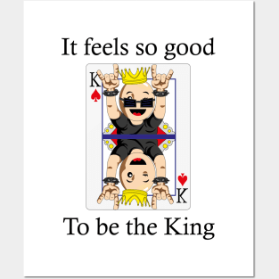 Its feels so good to be the king Posters and Art